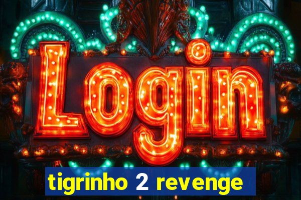 tigrinho 2 revenge